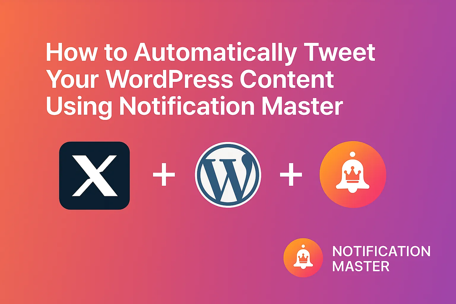 How to Automatically Tweet Your WordPress Content Using Notification Master