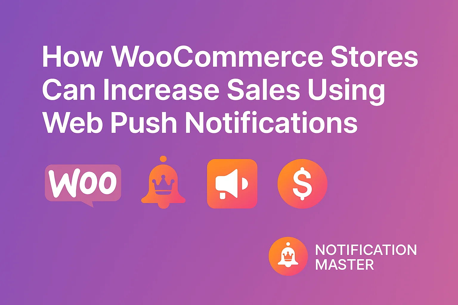 How WooCommerce Stores Can Increase Sales Using Web Push Notifications ...